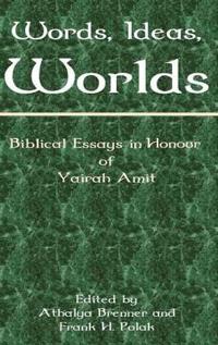 Words, Ideas, Worlds: Biblical Essays in Honour of Yairah Amit