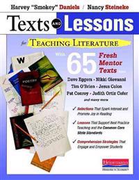 Texts and Lessons for Teaching Literature: With 65 Fresh Mentor Texts from Dave Eggers, Nikki Giovanni, Pat Conroy, Jesus Colon, Tim O'Brien, Judith O