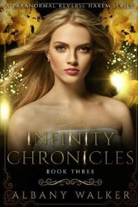 Infinity Chronicles Book Three: A Paranormal Reverse Harem Series