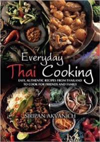 Everyday thai cooking - easy, authentic recipes from thailand to cook at ho