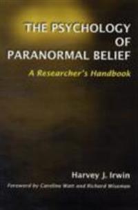 The Psychology of Paranormal Belief: A Researcher's Handbook
