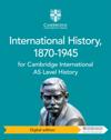 Cambridge International AS Level History International History, 1870-1945 Digital Edition