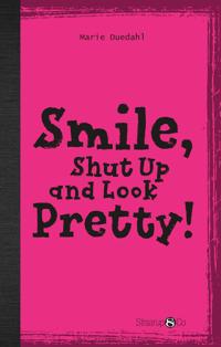 Smile, Shut Up and Look Pretty!