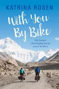 With You by Bike: One Couple's Life-Changing Journey Around the World
