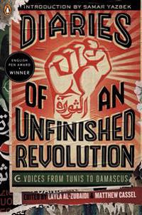 Diaries of an Unfinished Revolution: Voices from Tunis to Damascus