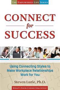 Connect for Success: Using Connecting Styles to Make Workplace Relationships Work for You
