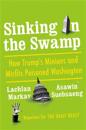 Sinking in the Swamp: How Trump's Minions and Misfits Poisoned Washington