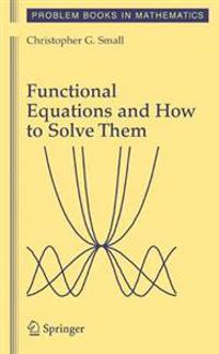Functional Equations and How to Solve Them