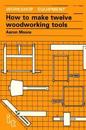 How to Make Twelve Woodworking Tools