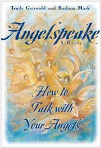 Angelspeake: How to Talk with Your Angels: A Guide