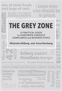 The Grey Zone : A practical guide to corporate conduct, compliance and business ethics
