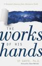 The Works of His Hands – A Scientist's Journey from Atheism to Faith