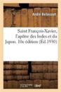 Saint François-Xavier, l'Apôtre Des Indes Et Du Japon. 10e Édition