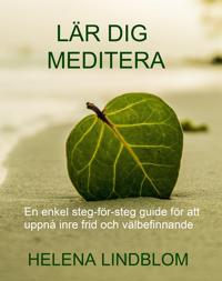 Lär dig Meditera; en enkel steg-för-steg guide för att uppnå inre frid och välbefinnande