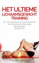Het ultieme Lichaamsgewicht training - 50+ Geavanceerd lichaamsgewicht Krachttraining oefeningen blootgelegd (Boek één)