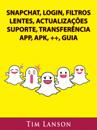 Snapchat, Login, Filtros, Lentes, Actualizações, Suporte, Transferência, App, Apk, ++, Guia