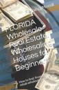FLORIDA Wholesale Real Estate. Wholesaling Houses for Beginners