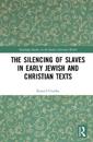 The Silencing of Slaves in Early Jewish and Christian Texts