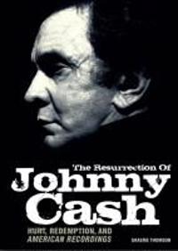 The Resurrection of Johnny Cash: Hurt, Redemption, and American Recordings