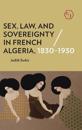 Sex, Law, and Sovereignty in French Algeria, 1830–1930