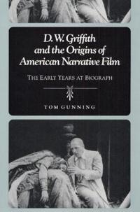 D.W. Griffith and the Origins of American Narrative Film