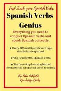 Spanish Verbs Genius.: Everything you need to conquer Spanish verbs and speak Spanish correctly.