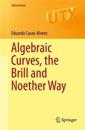 Algebraic Curves, the Brill and Noether Way