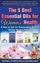 The 5 Best Essential Oils for Women's Health & How to Use for Outstanding Results +Bonus Healing Recipes