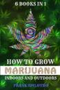 How to Grow Marijuana Indoors and Outdoors