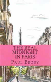 The Real Midnight in Paris: A History of the Expatriate Writers in Paris That Made Up the Lost Generation
