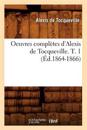 Oeuvres Compl?tes d'Alexis de Tocqueville. T. 1 (?d.1864-1866)