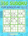 150 Sudoku für Kinder ab 10-12