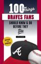 100 Things Braves Fans Should Know &amp; Do Before They Die