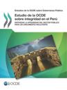 Estudios de la OCDE sobre Gobernanza Pública Estudio de la OCDE sobre integridad en el Perú Reforzar la integridad del sector público para un crecimiento incluyente