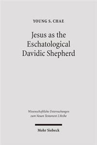 Jesus as the Eschatological Davidic Shepherd: Studies in the Old Testament, Second Temple Judaism, and in the Gospel of Matthew