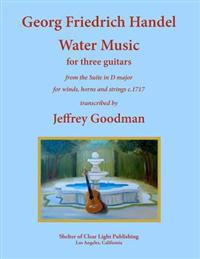 Georg Friedrich Handel Water Music for Three Guitars: From the Suite in D Major for Winds, Horns and Strings