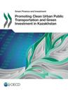 Green Finance and Investment Promoting Clean Urban Public Transportation and Green Investment in Kazakhstan