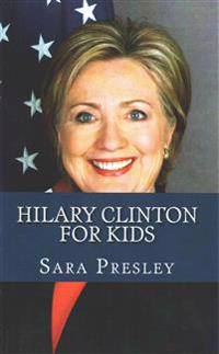 Hilary Clinton for Kids: A Biography of Hilary Clinton Just for Kids!