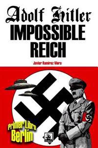 Adolf Hitler Impossible Reich (Libro Primero, Berlin)