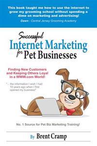 Internet Marketing for Pet Businesses: Learn to Use Internet Marketing to Find More Customers and Make More Money!