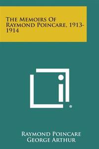 The Memoirs of Raymond Poincare, 1913-1914