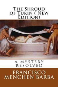 The Shroud of Turin ( New Edition): A Mistery Resoled