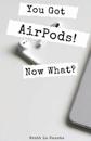You Got AirPods! Now What?
