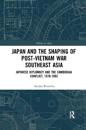 Japan and the Shaping of Post-Vietnam War Southeast Asia
