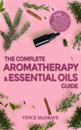 Complete Aromatherapy and Essential Oils Guide