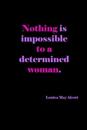 Nothing Is Impossible To A Determined Woman
