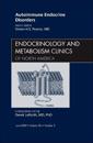 Autoimmune Endocrine Disorders, An Issue of Endocrinology and Metabolism Clinics of North America