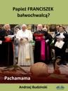 Papiez Franciszek Balwochwalca? Pachamama