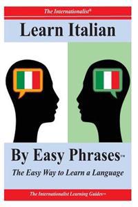 Learn Italian by Easy Phrases: The Easy Way to Learn a Language