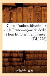 Considerations Filosofiques Sur La Franc-Maconerie Dedie a Tous Les Oriens En France, (Ed.1776)